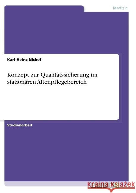 Konzept zur Qualitätssicherung im stationären Altenpflegebereich Karl-Heinz Nickel 9783668864856 Grin Verlag - książka