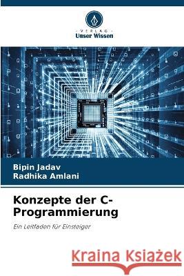 Konzepte der C-Programmierung Bipin Jadav Radhika Amlani  9786206208167 Verlag Unser Wissen - książka