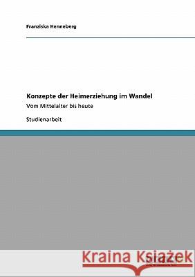 Konzepte der Heimerziehung im Wandel: Vom Mittelalter bis heute Henneberg, Franziska 9783640105243 Grin Verlag - książka