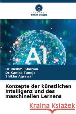 Konzepte der künstlichen Intelligenz und des maschinellen Lernens Sharma, Dr.Rashmi, Taneja, Dr.Kanika, Agrawal, Shikha 9786208998196 Verlag Unser Wissen - książka