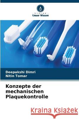 Konzepte der mechanischen Plaquekontrolle Deepakshi Dimri, Nitin Tomar 9786205353882 Verlag Unser Wissen - książka