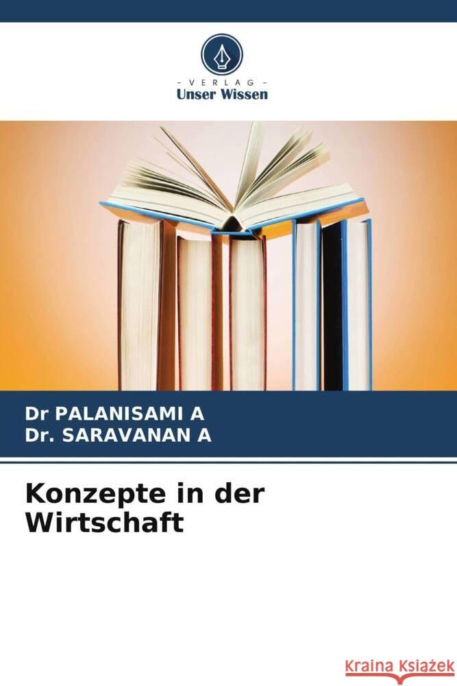 Konzepte in der Wirtschaft Palanisami, A., A, Dr. SARAVANAN 9786206595731 Verlag Unser Wissen - książka