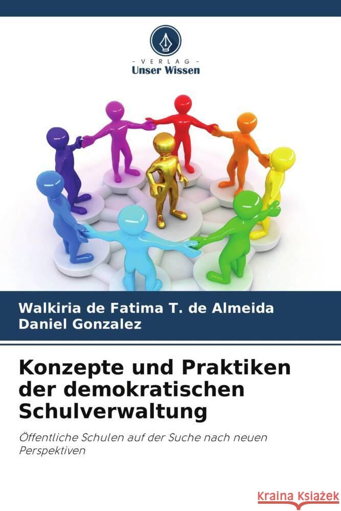 Konzepte und Praktiken der demokratischen Schulverwaltung de Fatima T. de Almeida, Walkiria, Gonzalez, Daniel 9786208182182 Verlag Unser Wissen - książka