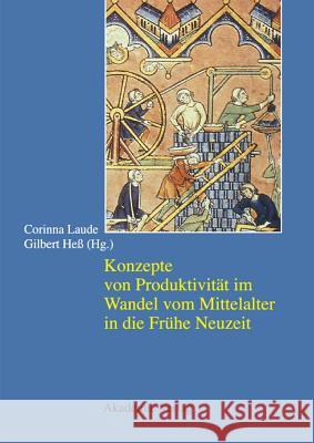 Konzepte Von Produktivität Im Wandel Vom Mittelalter in Die Frühe Neuzeit Corinna Laude, Gilbert Heß 9783050043333 Walter de Gruyter - książka