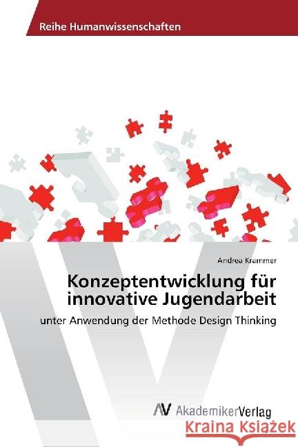 Konzeptentwicklung für innovative Jugendarbeit : unter Anwendung der Methode Design Thinking Krammer, Andrea 9786202207751 AV Akademikerverlag - książka