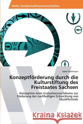 Konzeptförderung durch die Kulturstiftung des Freistaates Sachsen Hartmann, Isabel 9783639441741 AV Akademikerverlag - książka