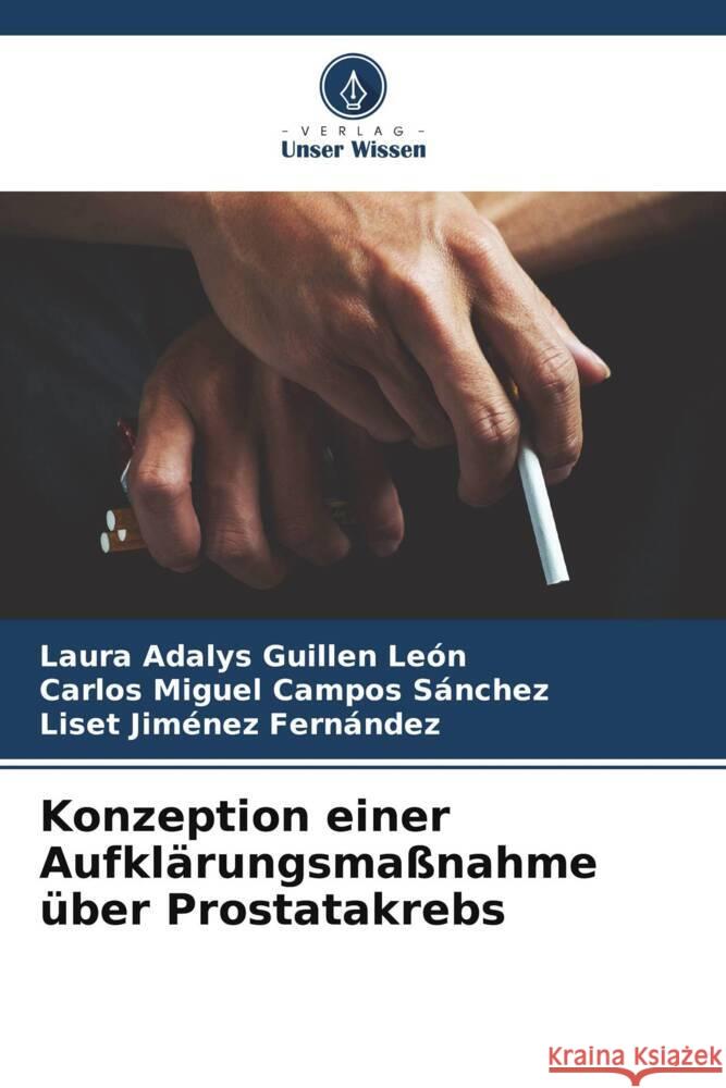 Konzeption einer Aufklärungsmaßnahme über Prostatakrebs Guillen León, Laura Adalys, Campos Sánchez, Carlos Miguel, Jiménez Fernández, Liset 9786205126882 Verlag Unser Wissen - książka