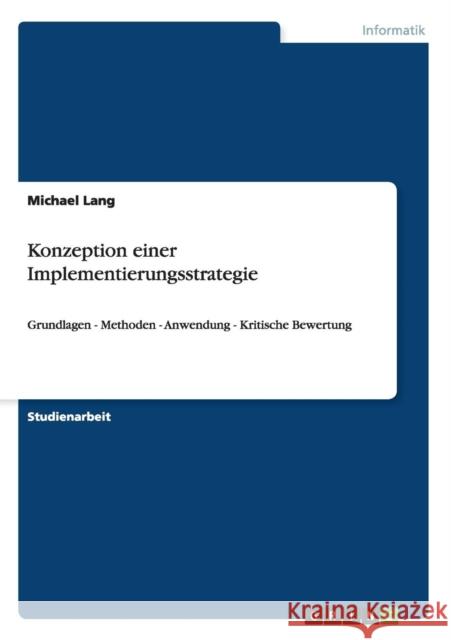 Konzeption einer Implementierungsstrategie: Grundlagen - Methoden - Anwendung - Kritische Bewertung Lang, Michael 9783656160380 Grin Verlag - książka