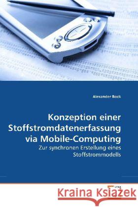 Konzeption einer Stoffstromdatenerfassung via Mobile-Computing Alexander Bock 9783639259452 VDM Verlag - książka