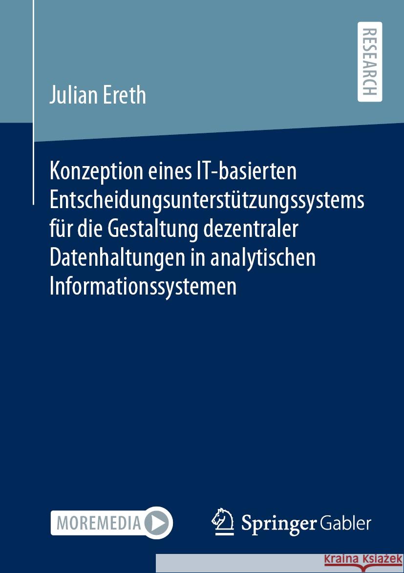 Konzeption Eines It-Basierten Entscheidungsunterst?tzungssystems F?r Die Gestaltung Dezentraler Datenhaltungen in Analytischen Informationssystemen Julian Ereth 9783658433567 Springer Gabler - książka