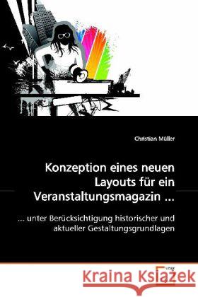 Konzeption eines neuen Layouts für ein Veranstaltungsmagazin ... : ... unter Berücksichtigung historischer und aktueller Gestaltungsgrundlagen Müller, Christian 9783639077551 VDM Verlag Dr. Müller - książka