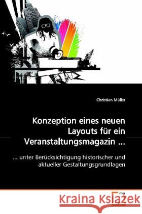Konzeption eines neuen Layouts für ein Veranstaltungsmagazin ... : ... unter Berücksichtigung historischer und aktueller Gestaltungsgrundlagen Müller, Christian 9783639077551 VDM Verlag Dr. Müller - książka