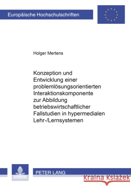 Konzeption Und Entwicklung Einer Problemloesungsorientierten Interaktionskomponente Zur Abbildung Betriebswirtschaftlicher Fallstudien in Hypermediale Mertens, Holger 9783631508794 Lang, Peter, Gmbh, Internationaler Verlag Der - książka