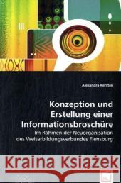 Konzeption und Erstellung einer Informationsbroschüre : Im Rahmen der Neuorganisation des Weiterbildungsverbundes Flensburg Kersten, Alexandra 9783639016956 VDM Verlag Dr. Müller - książka