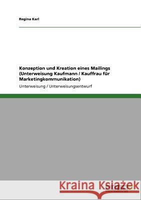 Konzeption und Kreation eines Mailings (Unterweisung Kaufmann / Kauffrau für Marketingkommunikation) Regina Karl 9783640876280 Grin Verlag - książka