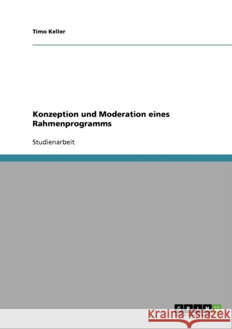 Konzeption und Moderation eines Rahmenprogramms Timo Keller 9783638708814 Grin Verlag - książka