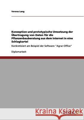 Konzeption und prototypische Umsetzung der Übertragung von Daten für die Pflanzenbauberatung aus dem Internet in eine Schlagkartei: Konkretisiert am B Lang, Verena 9783656084877 Grin Verlag - książka