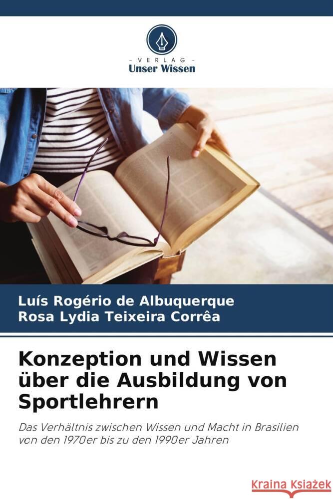 Konzeption und Wissen über die Ausbildung von Sportlehrern de Albuquerque, Luís Rogério, Teixeira Corrêa, Rosa Lydia 9786208582616 Verlag Unser Wissen - książka