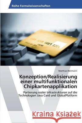 Konzeption/Realisierung einer multifunktionalen Chipkartenapplikation Herrmann, Matthias 9783639448580 AV Akademikerverlag - książka