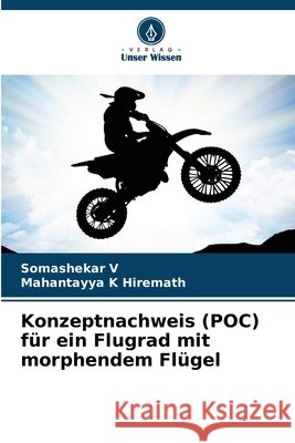Konzeptnachweis (POC) für ein Flugrad mit morphendem Flügel V, Somashekar, Hiremath, Mahantayya K 9786209288210 Verlag Unser Wissen - książka