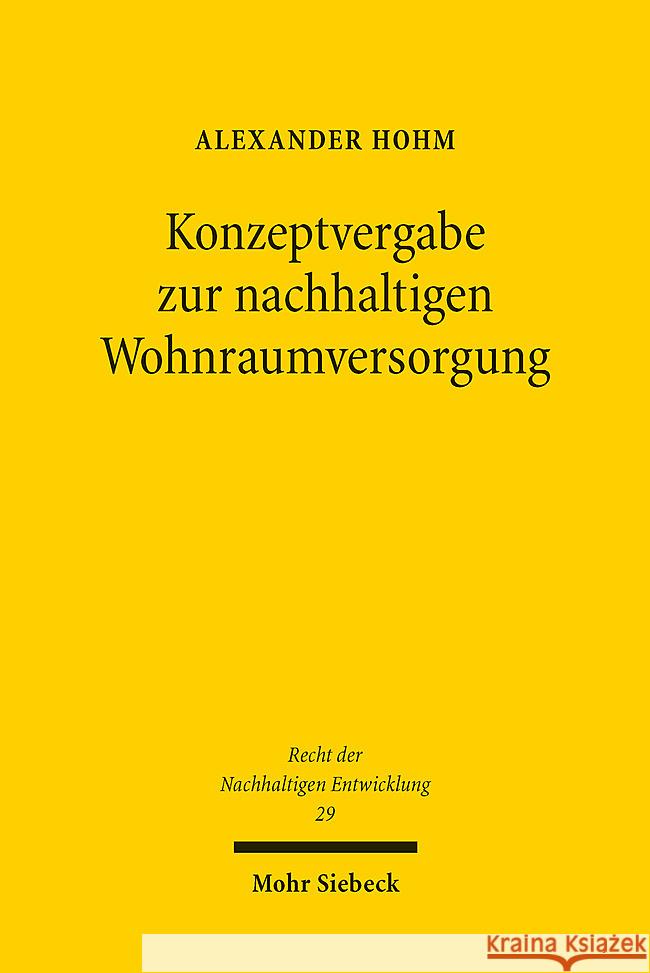 Konzeptvergabe Zur Nachhaltigen Wohnraumversorgung: Verteilungsverfahren, Realisierung, Rechtsschutz Alexander Hohm 9783161626555 Mohr Siebeck - książka