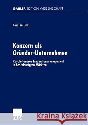 Konzern ALS Gründer-Unternehmen: Revolutionäres Innovationsmanagement in Beschleunigten Märkten Linz, Carsten 9783824475131 Deutscher Universitats Verlag - książka