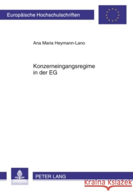 Konzerneingangsregime in Der Eg: Eine Rechtsvergleichende Untersuchung Der Konzerneingangsregelungen in Europa, Deutschland, England Und Frankreich Heymann-Lano, Ana Maria 9783631598986 Lang, Peter, Gmbh, Internationaler Verlag Der - książka