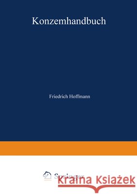 Konzernhandbuch: Recht -- Steuern -- Rechnungslegung -- Führung -- Organisation -- Praxisfälle Hoffmann, Friedrich 9783322847409 Gabler Verlag - książka