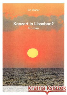 Konzert in Lissabon ?: Roman Walter, Ina 9783831125630 Books on Demand - książka