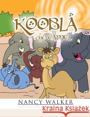 Koobla the Camel Nancy Walker 9781970072655 New Leaf Media, LLC - książka