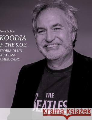 Koodja and the SOS - Storia di un successo Americano Kevin Dubuy 9781034184843 Blurb - książka