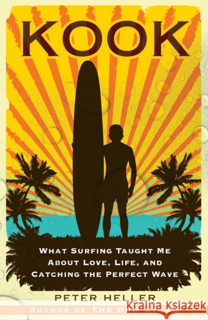 Kook: What Surfing Taught Me about Love, Life, and Catching the Perfect Wave Peter Heller 9780743294201 Free Press - książka