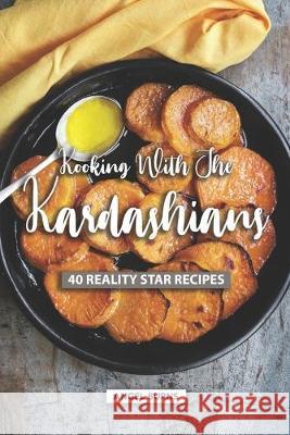 Kooking with the Kardashians: 40 Reality Star Recipes Angel Burns 9781687245502 Independently Published - książka