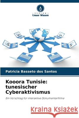 Kooora Tunisie: tunesischer Cyberaktivismus Basseto dos Santos, Patricia 9786208812904 Verlag Unser Wissen - książka