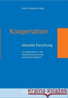 Kooperation: Aktuelle Forschung zur Kooperation in und zwischen Schulen sowie mit anderen Partnern Huber, Stephan Gerhard 9783830926696 Waxmann - książka