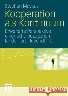 Kooperation ALS Kontinuum: Erweiterte Perspektive Einer Schulbezogenen Kinder- Und Jugendhilfe Maykus, Stephan 9783531184043 VS Verlag - książka