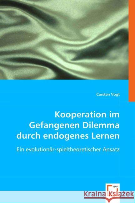 Kooperation im Gefangenen Dilemma durch endogenes Lernen : Ein evolutionär-spieltheoretischer Ansatz Vogt, Carsten 9783836487917 VDM Verlag Dr. Müller - książka