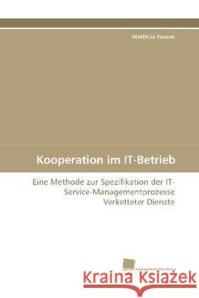 Kooperation im IT-Betrieb : Eine Methode zur Spezifikation der IT-Service-Managementprozesse Verketteter Dienste Hamm, Matthias 9783838110288 Südwestdeutscher Verlag für Hochschulschrifte - książka