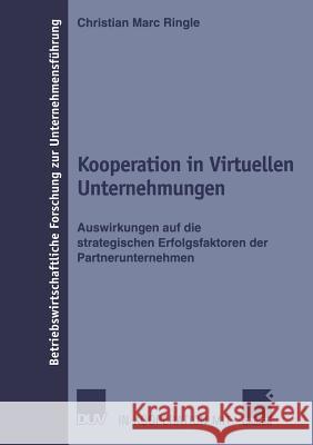 Kooperation in Virtuellen Unternehmungen: Auswirkungen Auf Die Strategischen Erfolgsfaktoren Der Partnerunternehmen Ringle, Christian Marc 9783824491407 Deutscher Universitats Verlag - książka