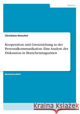 Kooperation und Grenzziehung in der Personalkommunikation. Eine Analyse der Diskussion in Branchenmagazinen Christiane Henschel 9783656984054 Examicus Verlag - książka