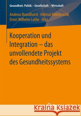 Kooperation Und Integration - Das Unvollendete Projekt Des Gesundheitssystems Brandhorst, Andreas 9783658137823 Springer vs - książka