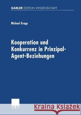 Kooperation Und Konkurrenz in Prinzipal-Agent-Beziehungen Michael Krapp 9783824472031 Springer - książka