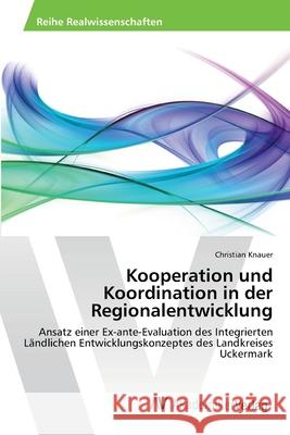 Kooperation und Koordination in der Regionalentwicklung Knauer, Christian 9783639459227 AV Akademikerverlag - książka