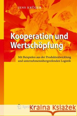 Kooperation Und Wertschöpfung: Mit Beispielen Aus Der Produktentwicklung Und Unternehmensübergreifenden Logistik Krüger, Jens 9783642217906 Springer - książka