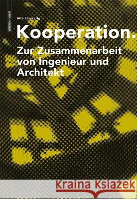 Kooperation: Zur Zusammenarbeit Von Ingenieur Und Architekt Flury, Aita 9783034607933 Birkhäuser Architektur - książka