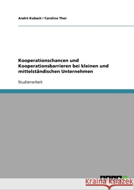 Kooperationschancen und Kooperationsbarrieren bei kleinen und mittelständischen Unternehmen Kubach, André 9783638939898 Grin Verlag - książka