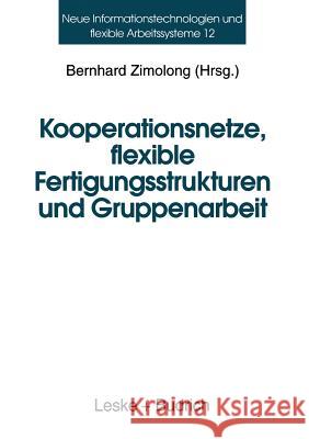 Kooperationsnetze, Flexible Fertigungsstrukturen Und Gruppenarbeit: Ein Interdisziplinärer Ansatz Zimolong, Bernhard 9783322973269 Vs Verlag Fur Sozialwissenschaften - książka