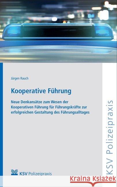 Kooperative Führung : Neue Denkansätze zum Wesen der Kooperativen Führung für Führungskräfte zur erfolgreichen Gestaltung des Führungsalltages Rauch, Jürgen 9783829312615 Kommunal- und Schul-Verlag - książka