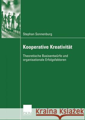 Kooperative Kreativität: Theoretische Basisentwürfe Und Organisationale Erfolgsfaktoren Sonnenburg, Stephan 9783835060630 Deutscher Universitats Verlag - książka