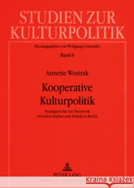 Kooperative Kulturpolitik: Strategien Fuer Ein Netzwerk Zwischen Kultur Und Politik in Berlin Schneider, Wolfgang 9783631576052 Peter Lang Gmbh, Internationaler Verlag Der W - książka